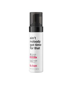 B. Tan Ain'T Nobody Got Time For Dat! Pre Shower Mousse 200 Ml